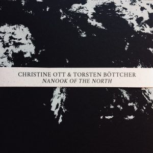 CHRISTINE OTT & TORSTEN BÖTTCHER - NANOOK OF THE NORTH - szenik