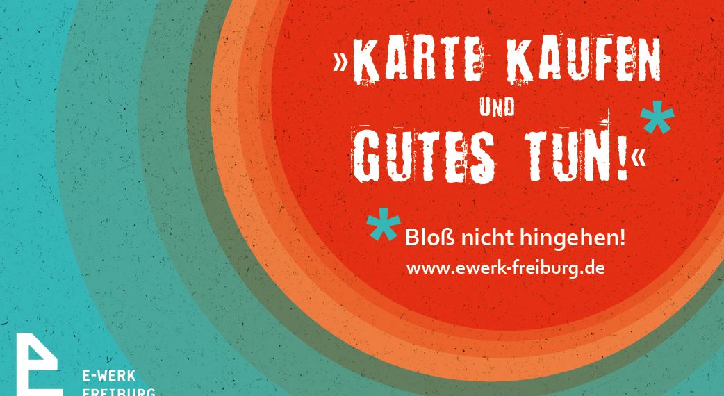 Freiburger Künstler*innen unterstützen: „Karte kaufen und Gutes tun!“ (… und bloß nicht hingehen)
