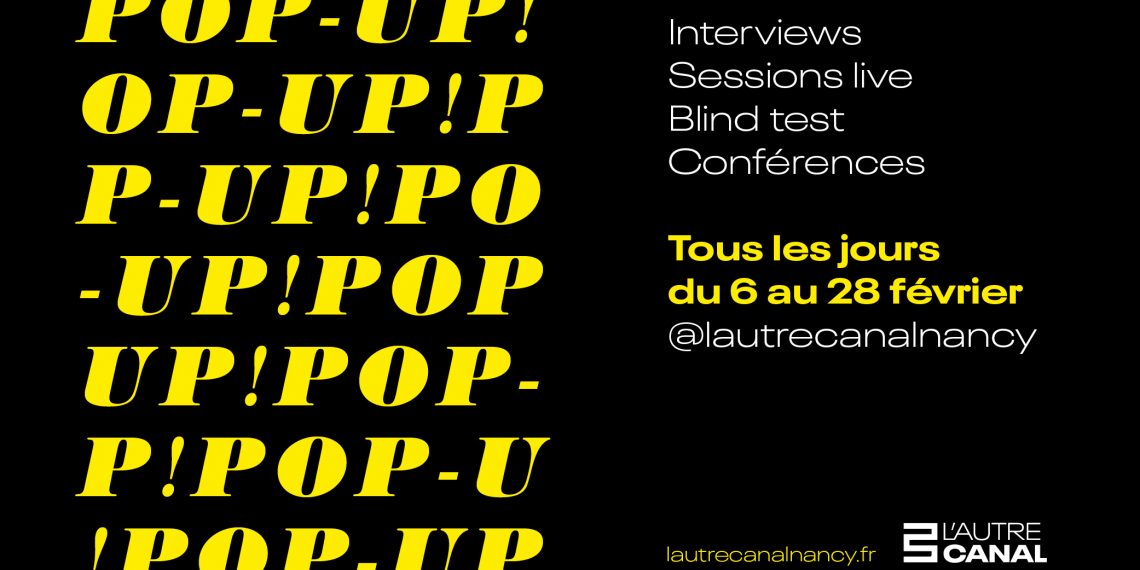 Opération Pop Up ! : L’Autre Canal à Nancy vous propose des interviews, des sessions live et des conférences durant le mois de février