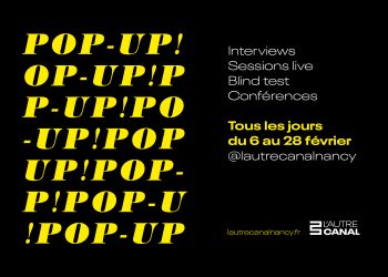 Opération Pop Up ! : L’Autre Canal à Nancy vous propose des interviews, des sessions live et des conférences durant le mois de février