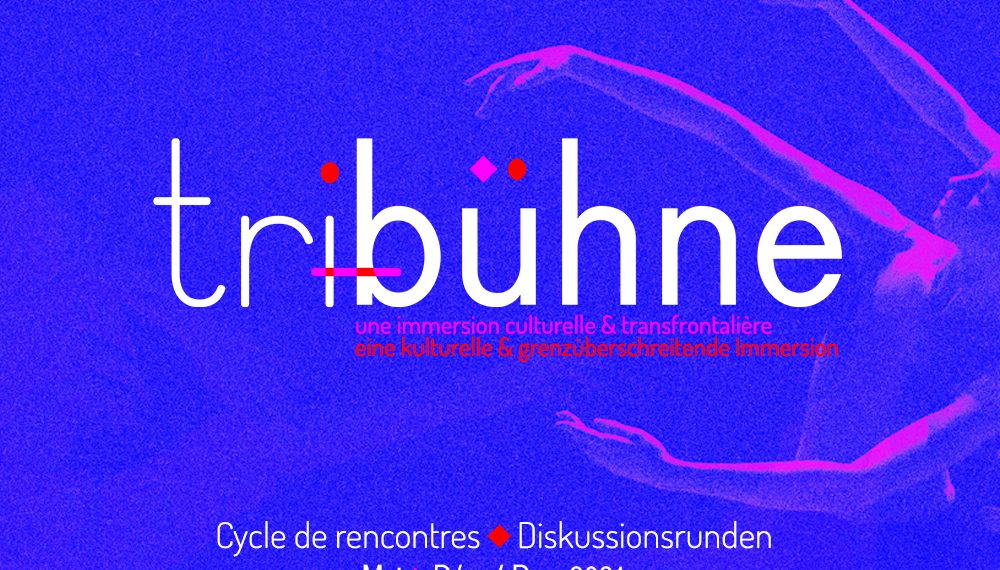 tribühne – une immersion culturelle & transfrontalière