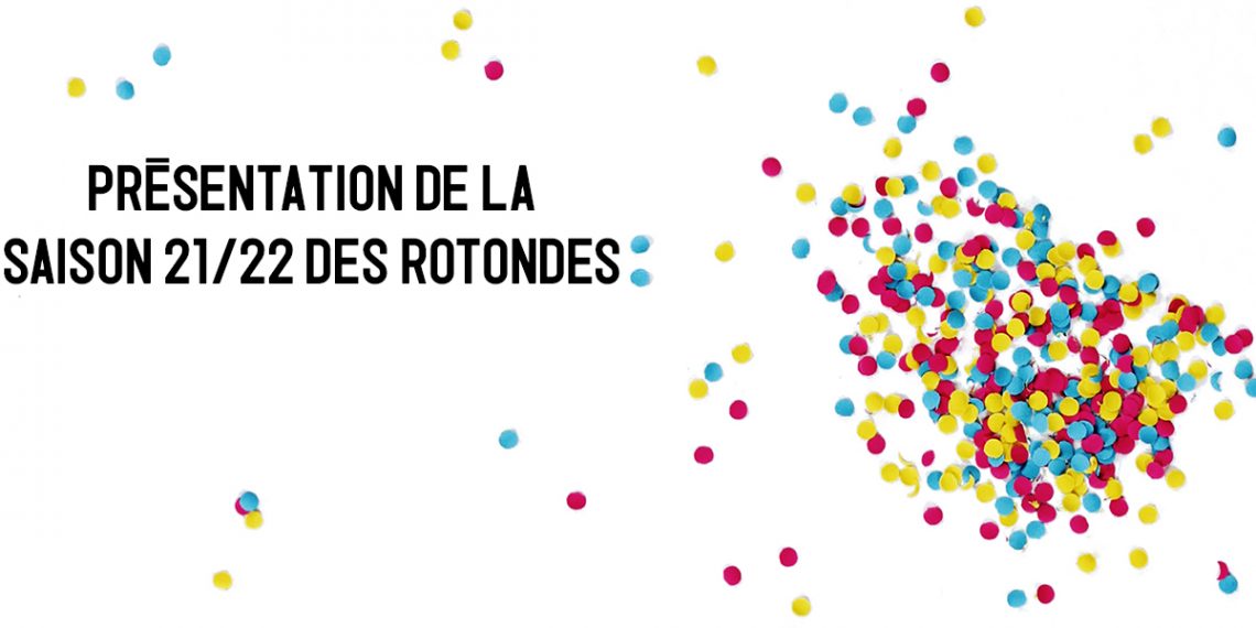 Les Rotondes : Un air de fête pour la saison 21/22