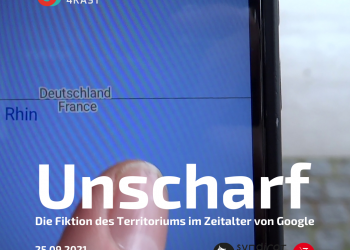 Cultural 4KAST: Unscharf. Die Fiktion des Territoriums im Zeitalter von Google