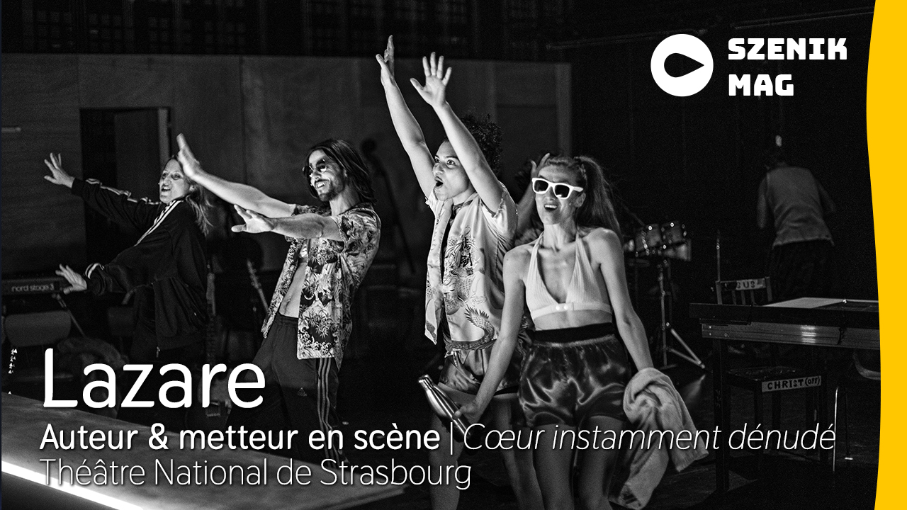 Interview : Coeur instamment dénudé par Lazare au Théâtre National de Strasbourg