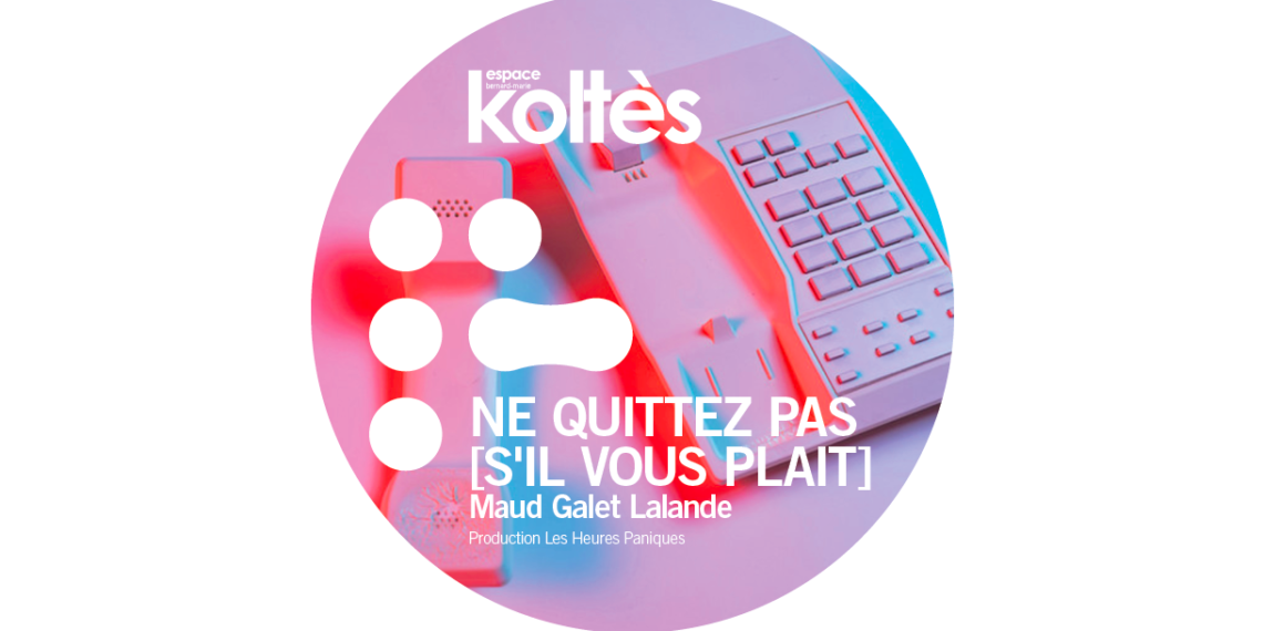 Ne quittez pas [s’il vous plaît]