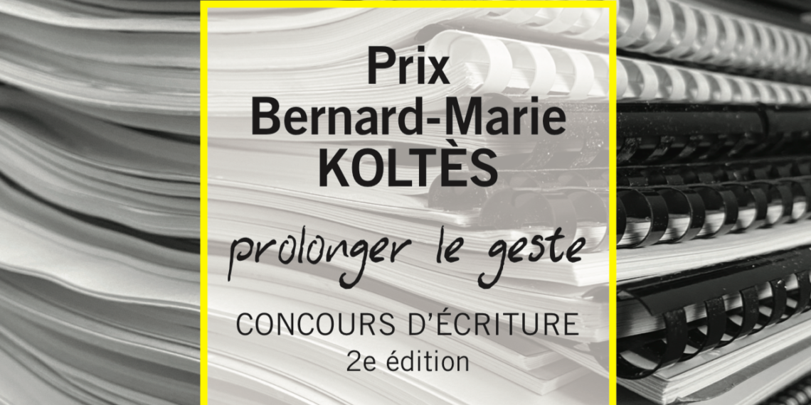 PRIX BERNARD-MARIE KOLTÈS – PROLONGER LE GESTE#2 : Concours d’écriture 2e édition
