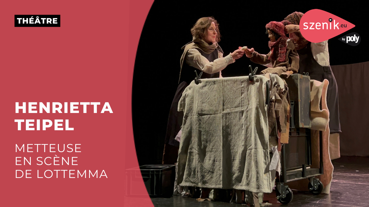 Rencontre avec Henrietta Teipel, metteuse en scène de LottEmma