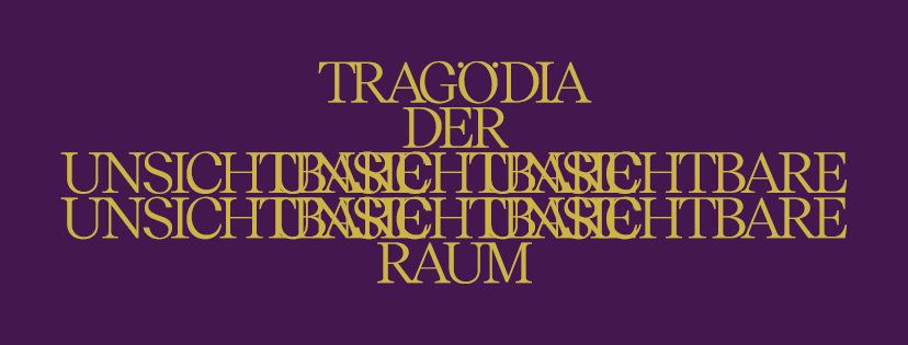 Tragödia – Der unsichtbare Raum
